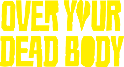Over Your Dead Body